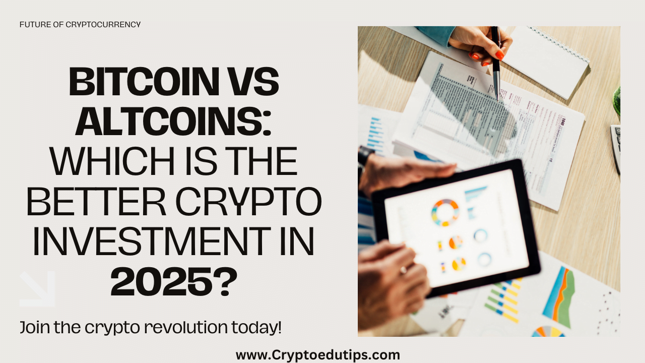 Bitcoin vs Altcoins: Which Is the Better Crypto Investment in 2025?