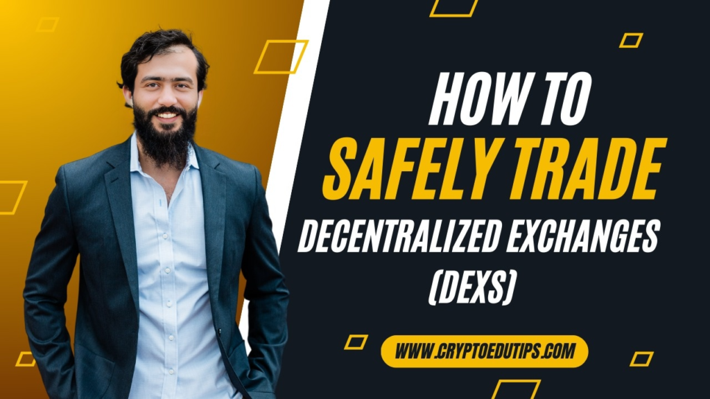 How to Safely Trade Cryptocurrency on Decentralized Exchanges (DEXs) in 2025