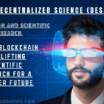 Decentralized Science (DeSci): 7 Ways Blockchain Is Uplifting Scientific Research for a Brighter Future